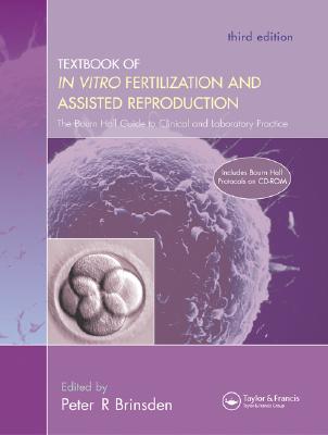 A Textbook of in Vitro Fertilization and Assisted Reproduction: The Bourn Hall Guide to Clinical and Laboratory Practice - Brinsden, Peter R (Editor)