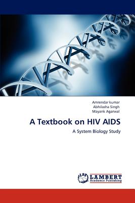 A Textbook on HIV AIDS - Kumar, Amrendar, and Singh, Abhilasha, and Agarwal, Mayank