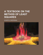 A Textbook on the Method of Least Squares