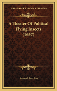 A Theater Of Political Flying Insects (1657)