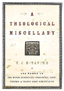 A Theological Miscellany: 160 Pages of Odd, Merry, Essentially Inessential Facts, Figures, and Tidbits about Christianity - McTavish, T J