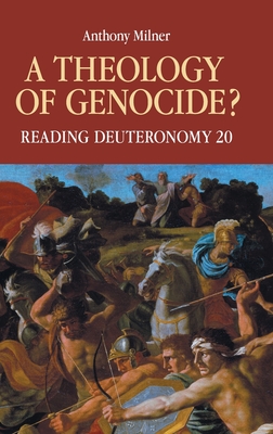 A Theology of Genocide?: Reading Deuteronomy 20 - Milner, Anthony