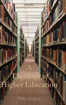 A Theology of Higher Education - Higton, Mike