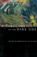 A Theology of the Dark Side: Puttting the Power of Evil in Its Place - Wright, Nigel Goring