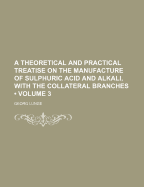 A Theoretical and Practical Treatise on the Manufacture of Sulphuric Acid and Alkali, with the Collateral Branches (Volume 3)