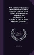 A Theoretical Comparison of the Efficiencies of two Classical Methods and a Monte Carlo Method for Computing one Component of the Solution of a set of Linear Algebraic Equations