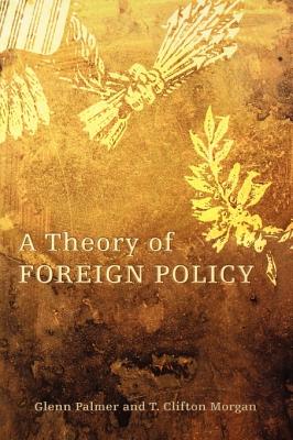 A Theory of Foreign Policy - Palmer, Glenn, and Morgan, T Clifton