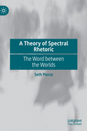 A Theory of Spectral Rhetoric: The Word Between the Worlds