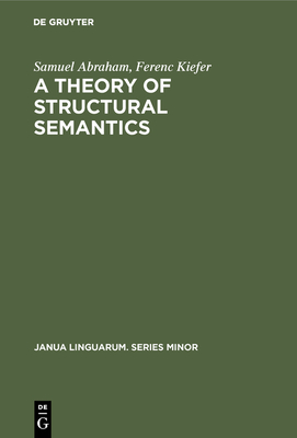 A Theory of Structural Semantics - Abraham, Samuel, and Kiefer, Ferenc