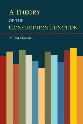 A Theory of the Consumption Function - Friedman, Milton