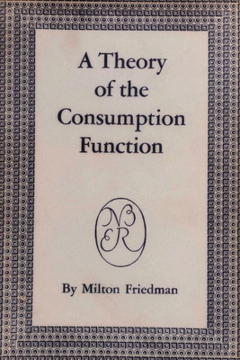 A Theory of the Consumption Function - Friedman, Milton