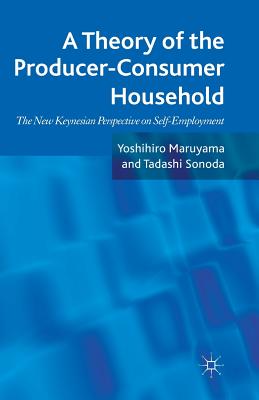 A Theory of the Producer-Consumer Household: The New Keynesian Perspective on Self-Employment - Maruyama, Yoshihiro, and Sonoda, Tadashi