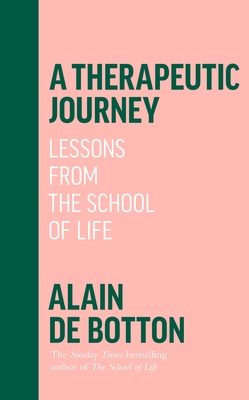 A Therapeutic Journey: Lessons from the School of Life - de Botton, Alain
