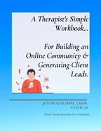 A Therapist's Simple Workbook... For Building an Online Community & Generating Client Leads