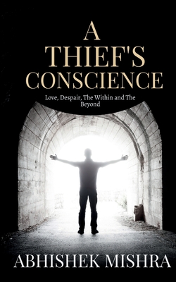 A Thief's Conscience - Mishra, Abhishek