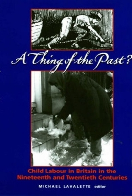 A Thing of the Past?: Child Labour in Britain 1800 to the Present - Lavalette, Michael (Editor)