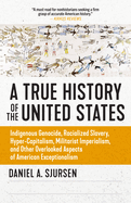 A Thinker's History of the United States: Indigenous Genocide, Racialized Slavery, Hyper-Capitalism, Militarist Imperialism and Other Overlooked Aspects of Ameri