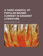 A Third Handful of Popular Maxims Current in Sanskrit Literature