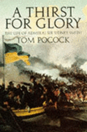 A Thirst for Glory: The Life of Admiral Sir Sidney Smith - Pocock, Tom