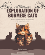 A Thorough Exploration of Burmese Cats: Essential Insights for Nurturing and Understanding Your Beloved Feline Friend