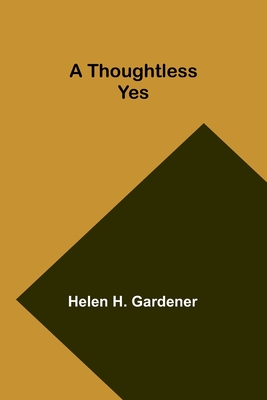 A Thoughtless Yes - Gardener, Helen H