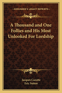 A Thousand and One Follies and His Most Unlooked For Lordship