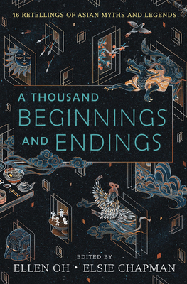 A Thousand Beginnings and Endings: 15 Retellings of Asian Myths and Legends - Oh, Ellen, and Chapman, Elsie