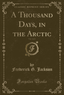 A Thousand Days, in the Arctic, Vol. 2 of 2 (Classic Reprint)