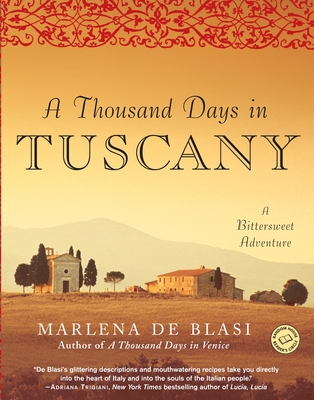 A Thousand Days in Tuscany: A Bittersweet Adventure - de Blasi, Marlena