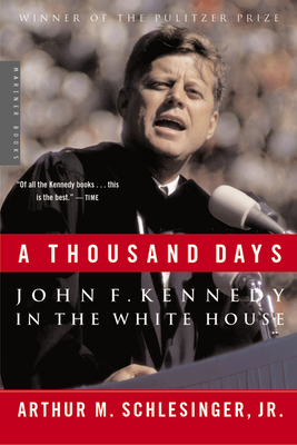 A Thousand Days: John F. Kennedy in the White House - Schlesinger, Arthur M