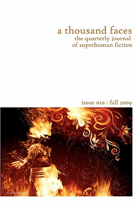 A Thousand Faces, the Quarterly Journal of Superhuman Fiction: Issue #10: Fall 2009 - Farley, Donna (Contributions by), and Healy, Ian Thomas (Contributions by), and Kinch, Erin M (Contributions by)