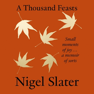 A Thousand Feasts: Small Moments of Joy ... a Memoir of Sorts