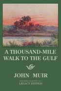 A Thousand-Mile Walk To The Gulf - Legacy Edition: A Great Hike To The Gulf Of Mexico, Florida, And The Atlantic Ocean