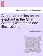 A Thousand Miles on an Elephant in the Shan States. [With Maps and Illustrations.]