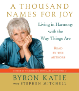 A Thousand Names for Joy: A Life in Harmony with the Way Things Are - Katie, Byron (Read by), and Mitchell, Stephen (Read by)