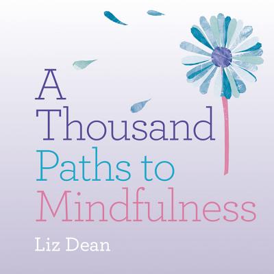A Thousand Paths to Mindfulness - Dean, Liz