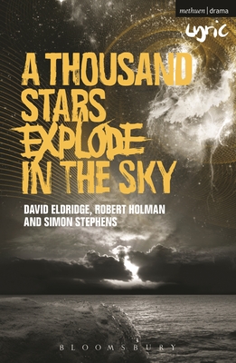 A Thousand Stars Explode in the Sky - Stephens, Simon, and Eldridge, David, and Holman, Robert