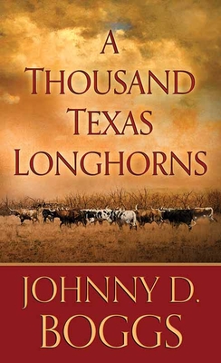 A Thousand Texas Longhorns - Boggs, Johnny D