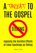 A Threat to the Gospel: Exposing the Harmful Effects of False Teachings on Tithing