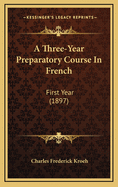 A Three-Year Preparatory Course in French: First Year (1897)