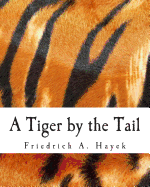 A Tiger by the Tail (Large Print Edition): 40-Years' Running Commentary on Keynesianism - Shenoy, Sugha R, and Salerno, Joseph T (Introduction by), and Hayek, Friedrich A