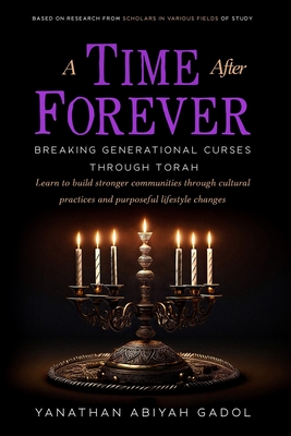 A Time After Forever: Breaking Generational Curses Through Torah - Gadol, Yanathan Abiyah
