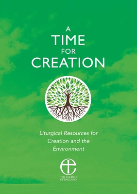 A Time for Creation: Liturgical resources for Creation and the Environment - Atwell, Robert (Editor), and Irvine, Christopher (Editor), and Moore, Sue (Editor)