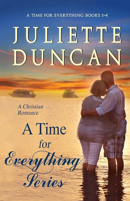 A Time For Everything Series Books 1-4: A Christian Romance - Duncan, Juliette