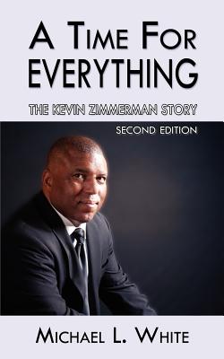 A Time for Everything: The Kevin Zimmerman Story - White, Michael L