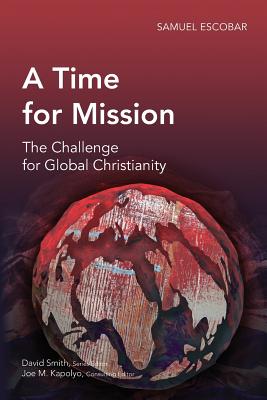 A Time for Mission: The Challenge for Global Christianity - Escobar, Samuel