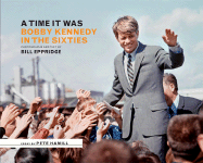 A Time It Was: Bobby Kennedy in the Sixties