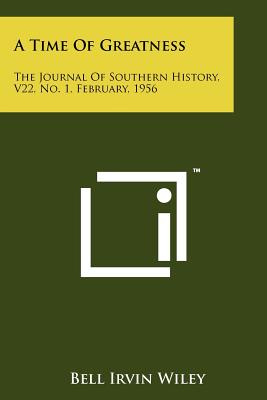 A Time of Greatness: The Journal of Southern History, V22, No. 1, February, 1956 - Wiley, Bell Irvin