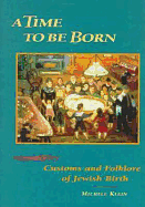 A Time to Be Born: Customs and Folklore of Jewish Birth
