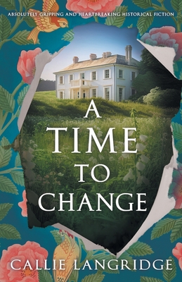 A Time to Change: Absolutely gripping and heartbreaking historical fiction - Langridge, Callie